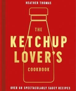 HarperCollins The Ketchup Lover's Cookbook By Heather Thomas
