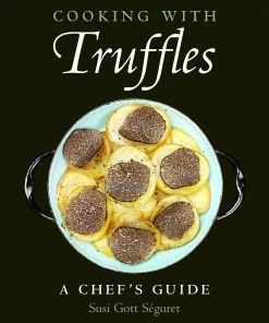 Hatherleigh Press Cooking With Truffles By Susi Gott Seguret Cookbooks