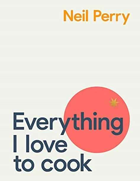 Murdoch Cookbooks Everything I Love To Cook By Neil Perry 3 Murdoch Cookbooks Everything I Love To Cook By Neil Perry