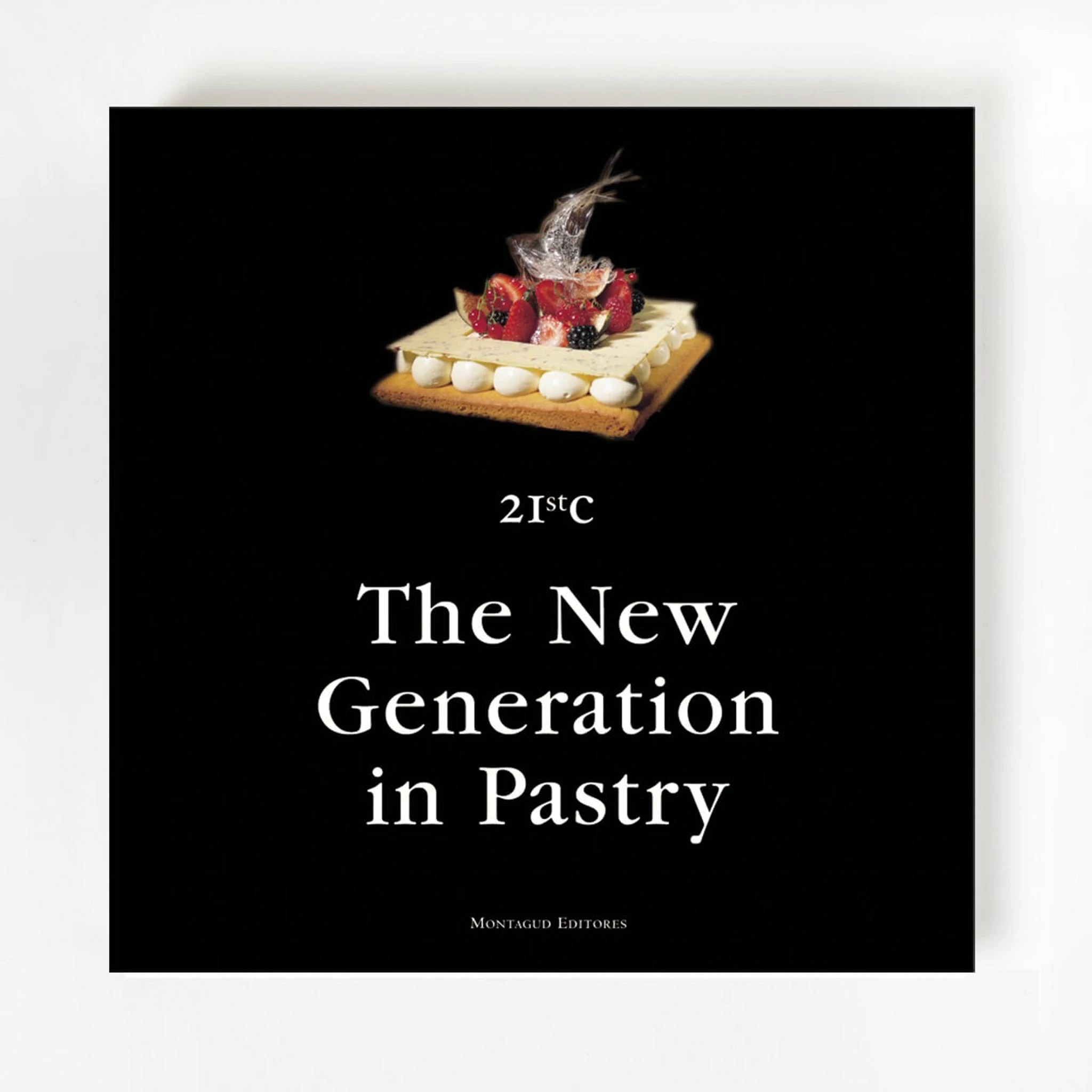 Montagud Editores The New Generation In Pastry S 21 3 Montagud Editores The New Generation In Pastry S 21