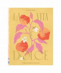 Hardie Grant Cookbooks La Vita E Dolce By Letitia Clark